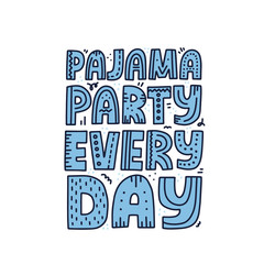Pajama party every day quote. HAnd drawn vector lettering for t shirt, poster, card design. Self Isolation concept