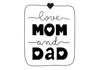 Love mom and dad. Handwritten lettering illustration. One line calligraphy style. Black vector text in a frame with a heart