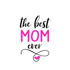 The best mom ever. Vector illustration. Lettering. Ink illustration. t-shirt design. Happy Mother's Day Card