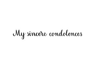 My sincere condolences. Handwritten black vector text on white background. Brush calligraphy style. Condolence message.