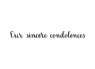Our sincere condolences. Handwritten black vector text on white background. Brush calligraphy style. Condolence message.