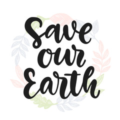 Fototapeta premium Save Our Earth. Hand drawn ecology lettering badge