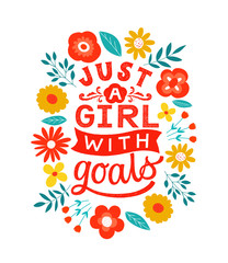Just a girl with goals - handdrawn girly motivational quote. Feminism girl boss quote made in vector. Woman inspirational positive slogan. Inscription for t shirts, posters, cards. Floral digital