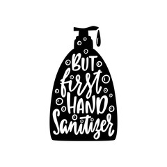 Hand drawn quote about hygiene - But first hand sanitizer. Liquid soap dispenser black silhouette.