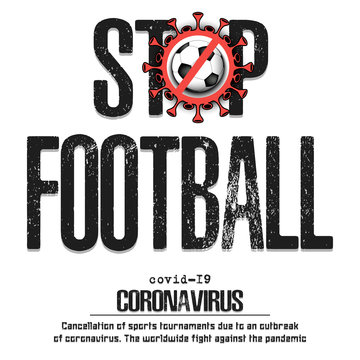 Stop football. Coronavirus sign with soccer ball. Covid-19. Cancellation of sports tournaments due to an outbreak of coronavirus. The worldwide fight against the pandemic. Vector illustration