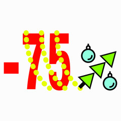 Icon 75 percent discount for the new year. Discount for Christmas. Reducing the price of goods for the holiday. Interest discount in the form of a Christmas tree with balls. Vector Icon
