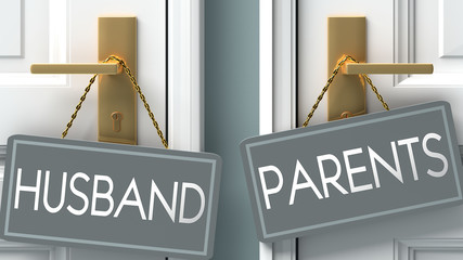 parents or husband as a choice in life - pictured as words husband, parents on doors to show that husband and parents are different options to choose from, 3d illustration