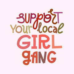 Support your local girl gang - feminist multicolor lettering quote