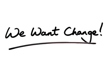 We Want Change!