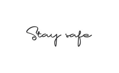 Stay safe lettering text, calligraphy banner with motivational words. Hand drawn letters style typo.