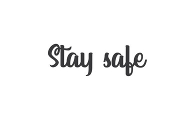 Stay safe lettering text, calligraphy banner with motivational words. Hand drawn letters style typo.