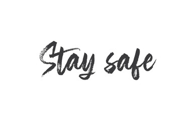 Stay safe lettering text, calligraphy banner with motivational words. Hand drawn letters style typo.