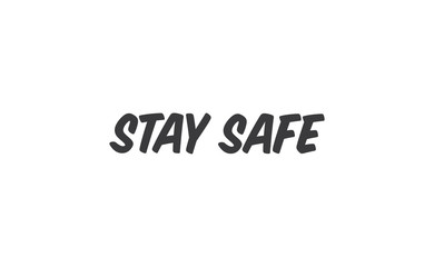 Stay safe lettering text, calligraphy banner with motivational words. Hand drawn letters style typo.