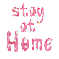 Stay at Home. Watercolor hand drawn lettering isolated on white background for poster or banner in pink colors with flower ornament. Cute style. Concept stay positive.