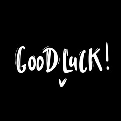 Good Luck Typographic design. Greeting card with quote. Usable as photo overlay. Hand drawn typography vector. Inspiration lettering. Calligraphic design. Handwritten phrase. Isolated on black