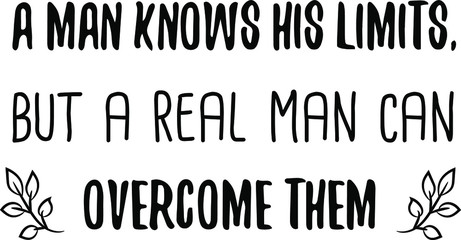 Obraz premium A man knows his limits, but a real man can overcome them. Vector Quote