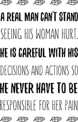 A real man can’t stand seeing his woman hurt. He is careful with his decisions and actions. Vector Quote