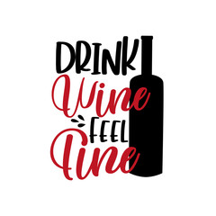 Drink Wine Feel Fine- funny saying with bottle.
Good for T shirt print, poster, greeting card, and gifts design.