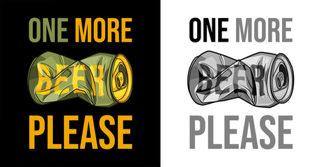 Crumpled beer can and the inscription. ONE MORE BEER PLEASE. Concept for printing t-shirts and cards. Color and monochrome vector illustration.
