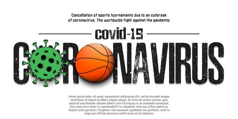 Coronavirus covid-19 and virus cell sign with basketball ball. Cancellation of sports tournaments due to an outbreak of coronavirus. The worldwide fight against the pandemic. Vector illustration