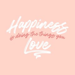 Yourself quote. Happiness is doing the things you love. Brush calligraphy text. Hand lettering vector illustration design.