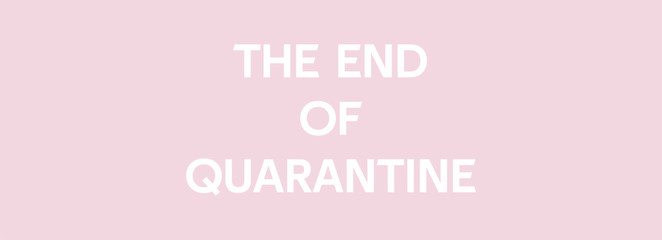 the end of quarantine white color text on pale pink background. banner. concept ending quarantine isolation corona virus covid-19. ofl font