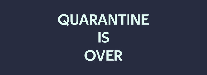 quarantine is over mint color text on dark blue background. banner. concept ending quarantine isolation corona virus covid-19. ofl font