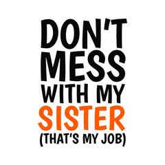 Don't mess with my sister that's my job Vector Typography