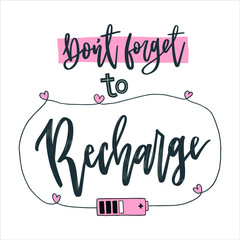 Don't forget to recharge. Hand drawn lettering phrases. Inspirational quote.