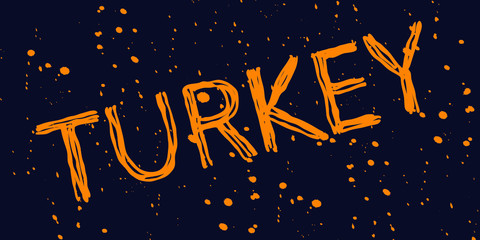 Turkey - doodle grunge inscription and paint splashes, stains. Like a bad brush or colapen. Turkey is sunny country. For poster, banner, flyer, card, souvenir, print on clothing, t-shirt.