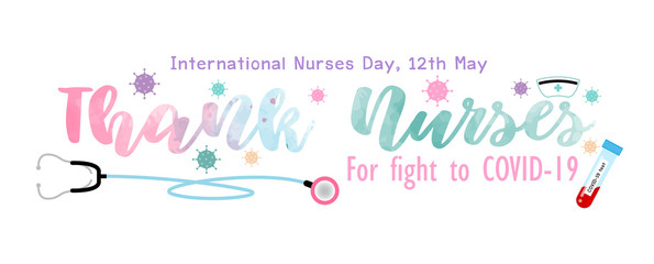 Wording of Encouragement to nurses in Covid-19 situation and International Nurses Day campaign with Medical stethoscope and blood tube of covid-19 testing isolate on white background.