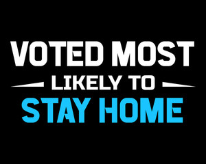Fototapeta na wymiar Voted Most Likely to Stay Home / Funny Text Quote Tshirt Design Poster Vector Illustration