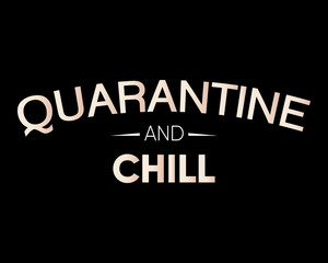 Quarantine and Chill / Beautiful Text Quote Tshirt Design Poster Vector Illustration