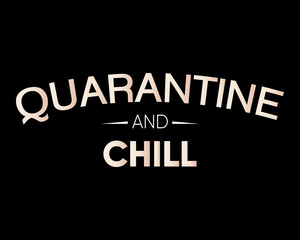Quarantine and Chill / Beautiful Text Quote Tshirt Design Poster Vector Illustration