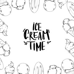 Lettering is written by hand ice cream time. A square card with a frame of sweets. Print for fabrics, stationery, banners, posters, cards, invitation, wrapping paper.