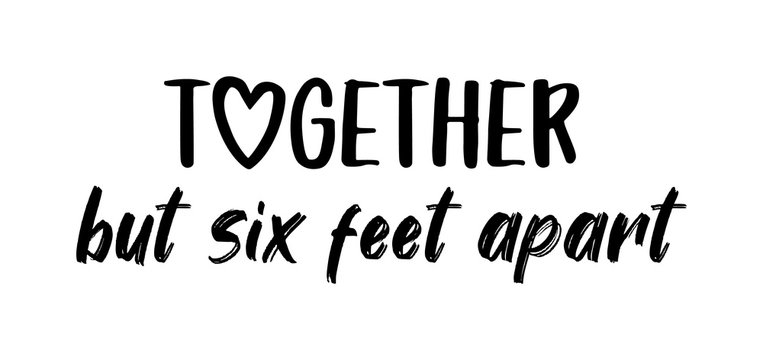 TOGETHER BUT SIX FEET APART. Coronavirus concept, motivation quote. Stay home, safe, calm. Hand lettering typography poster. Vector illustration. Text - together but six feet apart on white background