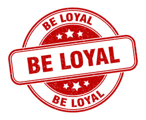 be loyal stamp. be loyal round grunge sign. label
