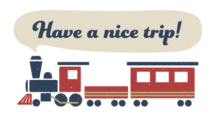 A locomotive that runs while blowing steam. The shape of the steam is speech balloon. The word "Have a nice trip!" on the balloon. © kotatsu