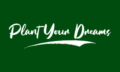 Naklejka na ściany i meble Plant Your Dreams Calligraphy Black Color Text On Green Background