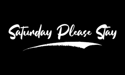Saturday Please Stay Calligraphy Black Color Text On Black Background