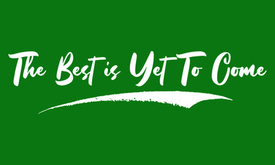 The Best is Yet To Come Calligraphy Black Color Text On Green Background