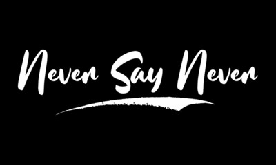 Never Say Never Calligraphy Black Color Text On Black Background