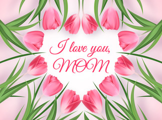 Happy Mother's Day Greeting Card. I Love You, Mom. Postcard with Heart of Tulips on a Rose Background