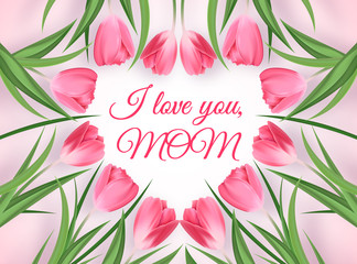 Happy Mother's Day Greeting Card. I Love You, Mom. Postcard with Heart of Tulips on a Rose Background