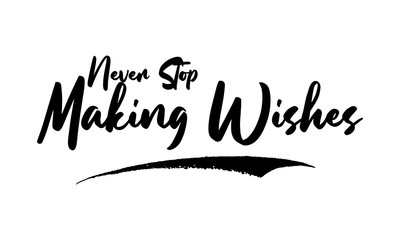 Never Stop Making Wishes Calligraphy Black Color Text On White Background