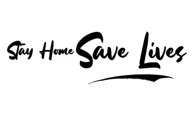 Stay Home Save Lives Phrase Saying Quote Text or Lettering. Vector Script and Cursive Handwritten Typography 
For Designs Brochures Banner Flyers and T-Shirts.