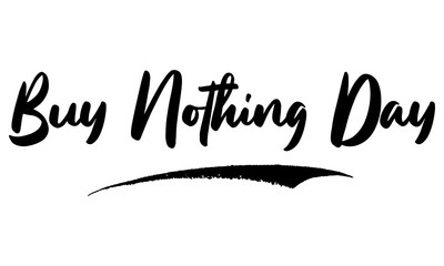 Buy Nothing Day Phrase Saying Quote Text or Lettering. Vector Script and Cursive Handwritten Typography 
For Designs Brochures Banner Flyers and T-Shirts.