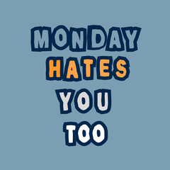 Monday hates you too. Hand drawn lettering. Banner template. Social media cover. Poster. Typography background. Isolated stock vector illustration.
