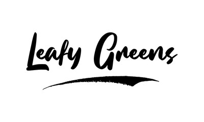 Leafy Greens Phrase Saying Quote Text or Lettering. Vector Script and Cursive Handwritten Typography 
For Designs Brochures Banner Flyers and T-Shirts.