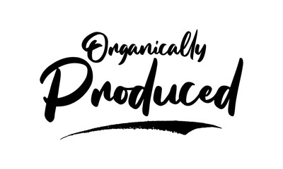 Organically Produced Phrase Saying Quote Text or Lettering. Vector Script and Cursive Handwritten Typography 
For Designs Brochures Banner Flyers and T-Shirts.